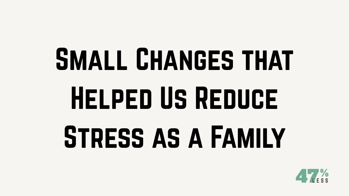 Small Changes that Helped Us Reduce Stress as a Family