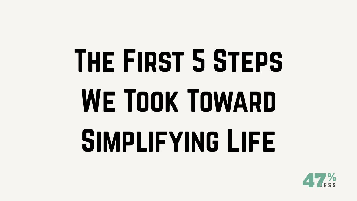 The First 5 Steps We Took Toward Simplifying Life