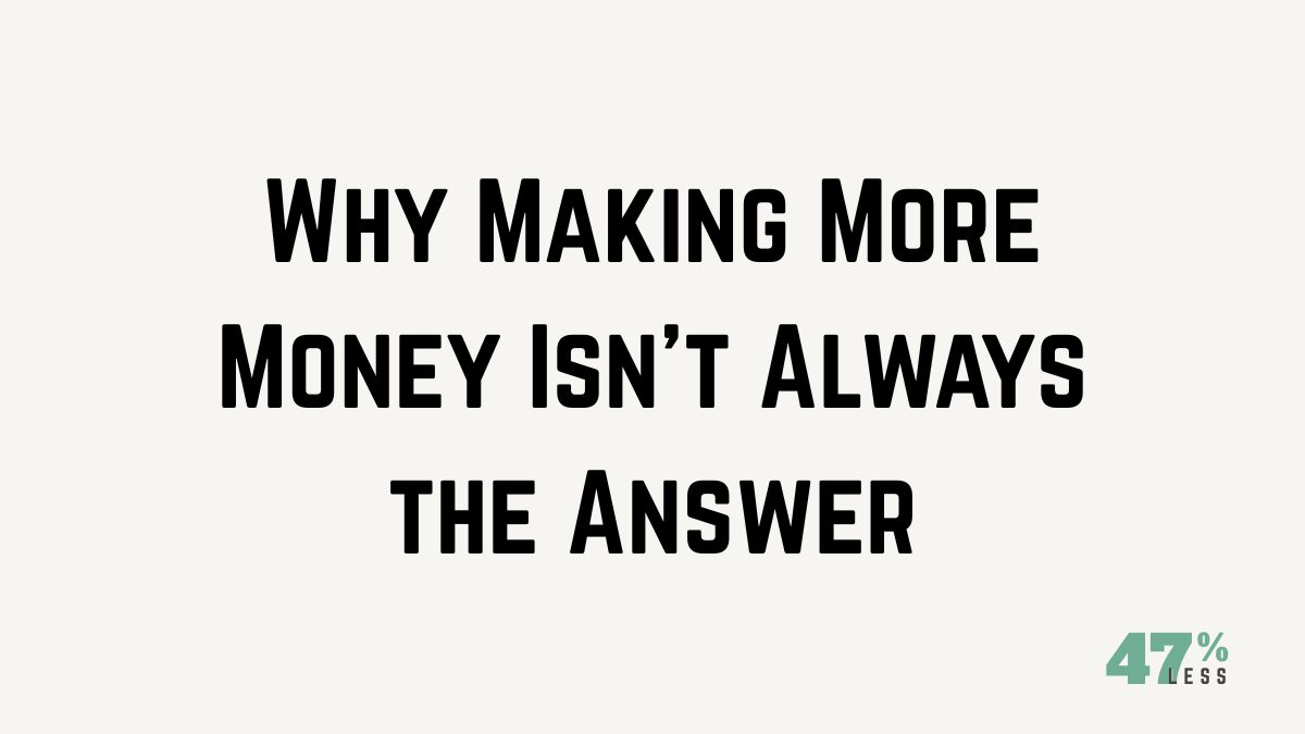 Why Making More Money Isn’t Always the Answer