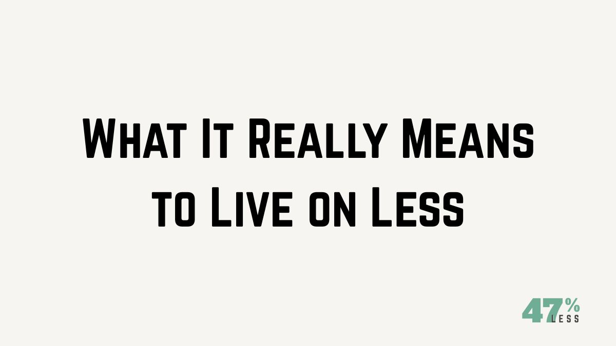 What It Really Means to Live on Less